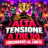 Alta tensione a The 50: concorrenti al limite, spuntano i retroscena