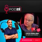 LUCIO VIEIRA LIMA - PodZé #7