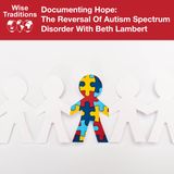 515: Documenting Hope: The Reversal Of Autism Spectrum Disorder With Beth Lambert