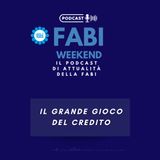FABI WEEKEND - IL GRANDE GIOCO DEL CREDITO