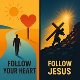 Everyone says, “Follow your heart”… But Jesus? Not so much