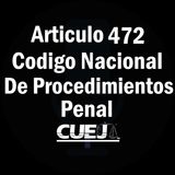 Articulo 472 Código Nacional de Procedimientos Penal