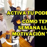 🔥 Cómo Tener una Semana Llena de Motivación y Éxito 💪 | Activa tu Poder Interior