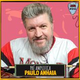 PAULO ANHAIA - PRÉ-AMPLIFICA #018