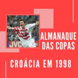 Almanaque das Copas #6 - Croácia: A surpresa de 1998