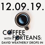 11.09.19. Coffee With Forteans: David Weatherly Drops In