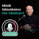 Episodi 2: Mistä talouskasvu Kim Väisänen?