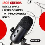 Jade Guerra Reveals Simple Lifestyle Changes That Improve Overall Health
