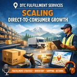 DTC Fulfillment Services: Scaling Direct-to-Consumer Growth