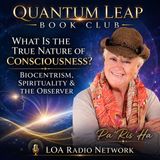 What Is the True Nature of Consciousness? Biocentrism, Spirituality & the Observer