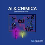 AI & Chimica (Trentunesima Puntata)