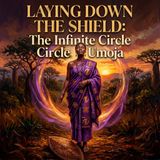 Laying Down the Shield: The Infinite Circle of Umoja
