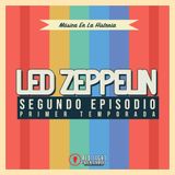 Episodio 02 - Escalera al Cielo: Led Zeppelin