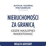 NO 83. SERIA EKSPERCKA: Czy warto inwestować w NIERUCHOMOŚCI za GRANICĄ? Maria Kobryń | Anna Maria Panasiuk