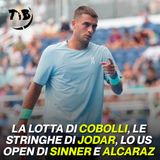 La lotta di Cobolli, le stringhe di Jodar, lo US Open di Sinner e Alcaraz