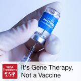 292: It's Gene Therapy, Not a Vaccine