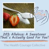 203: Allulose: a Sweetener That's Actually Good For You!