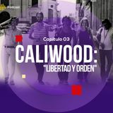 Capítulo 3: Caliwood "Libertad y orden"
