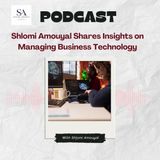 Shlomi Amouyal Shares Insights on Managing Business Technology