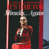 It’s Time For Miracles… Again // It’s Time (Part 4) // Charles Metcalf