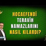 Hocaefendi Teravih Namazlarını Nasıl Kılardı   AHMET KURUCAN