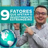 9 fatores que afetam o Investimento Estrangeiro Direto (IED)