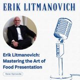Erik Litmanovich: Mastering the Art of Food Presentation