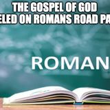 The Gospel Of God Traveled On Romans Road Part 13