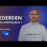 KEDERDEN NASIL KURTULURUZ  - DİNİ GÜNDEM  DR. YÜKSEL ÇAYIROĞLU