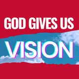 God Gives Us Vision