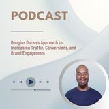 Douglas Duren’s Approach to Increasing Traffic, Conversions, and Brand Engagement
