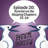 Episode 20: Sunrise on the Reaping Chapters 22-24