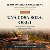 Puntata 7 – Una cosa sola, oggi