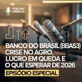 Banco do Brasil (BBAS3): Crise no Agro, Lucro em Queda e o Que Esperar de 2026