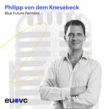 EUVC #229 Philipp von dem Knesebeck, Blue Future Partners