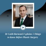 Dr Laith Barnouti Explains 5 Things to Know Before Plastic Surgery