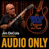 Jim DeCola of Gibson Guitars: Iconic Guitars & Artist Collaborations - Gear Gab Podcast