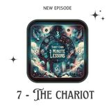 7 - The Chariot - Three Minute Lessons