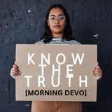 Know the Truth [Morning Devo]