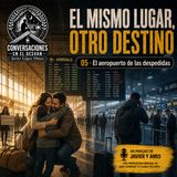 El mismo lugar, otro destino - 05 - El aeropuerto de las despedidas | Javier López Olmos
