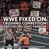 WWE Fixed on Crushing Competition and Fueling Toxic Fandom
