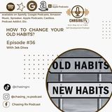 CRX EP 36: How To Change Your Old Habits?
