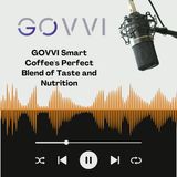 GOVVI Smart Coffee's Perfect Blend of Taste and Nutrition