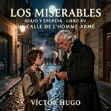 Los miserables de Victor Hugo 📖 | Parte 4: Idilio y epopeya — Libro 15: La calle de L’Homme-Armé | Audiolibro en español | Grandes Clásicos