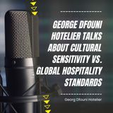 George Dfouni Hotelier Talks About Cultural Sensitivity vs. Global Hospitality Standards