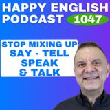 1047 - Stop Mixing Up Say, Tell, Speak, and Talk