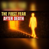 The Soul's First Year After Death… What Happens Beyond the Veil