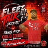 FLEET TALK PODCAST HOSTED BY TROUBLEMAKER GUEST KHUJO GOODIE SHOW 2