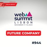 #944 Web Summit 2024 – Future Company