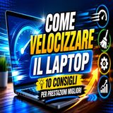 Come velocizzare il laptop, 10 consigli per prestazioni migliori